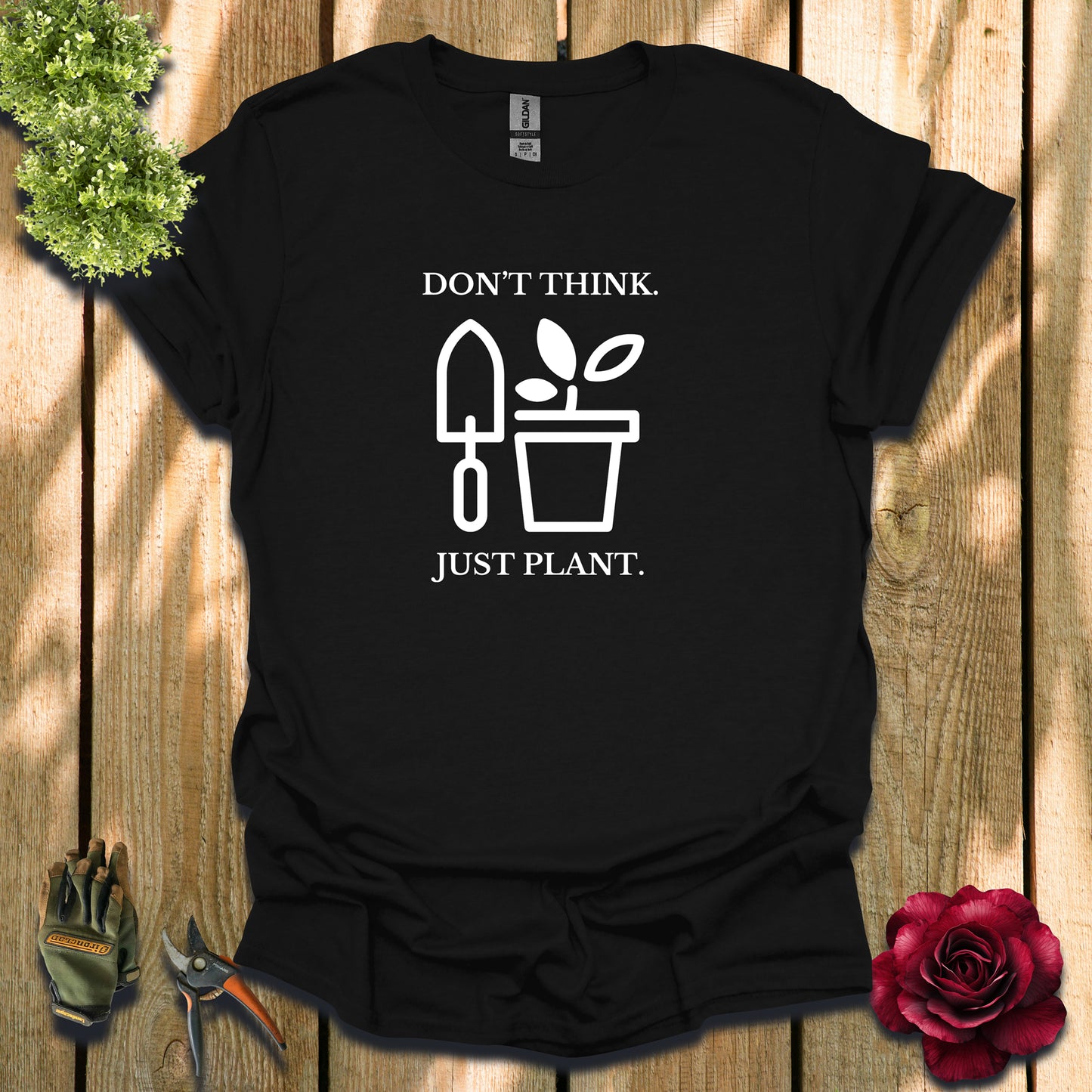 Don't Think. Just Plant. T-Shirt