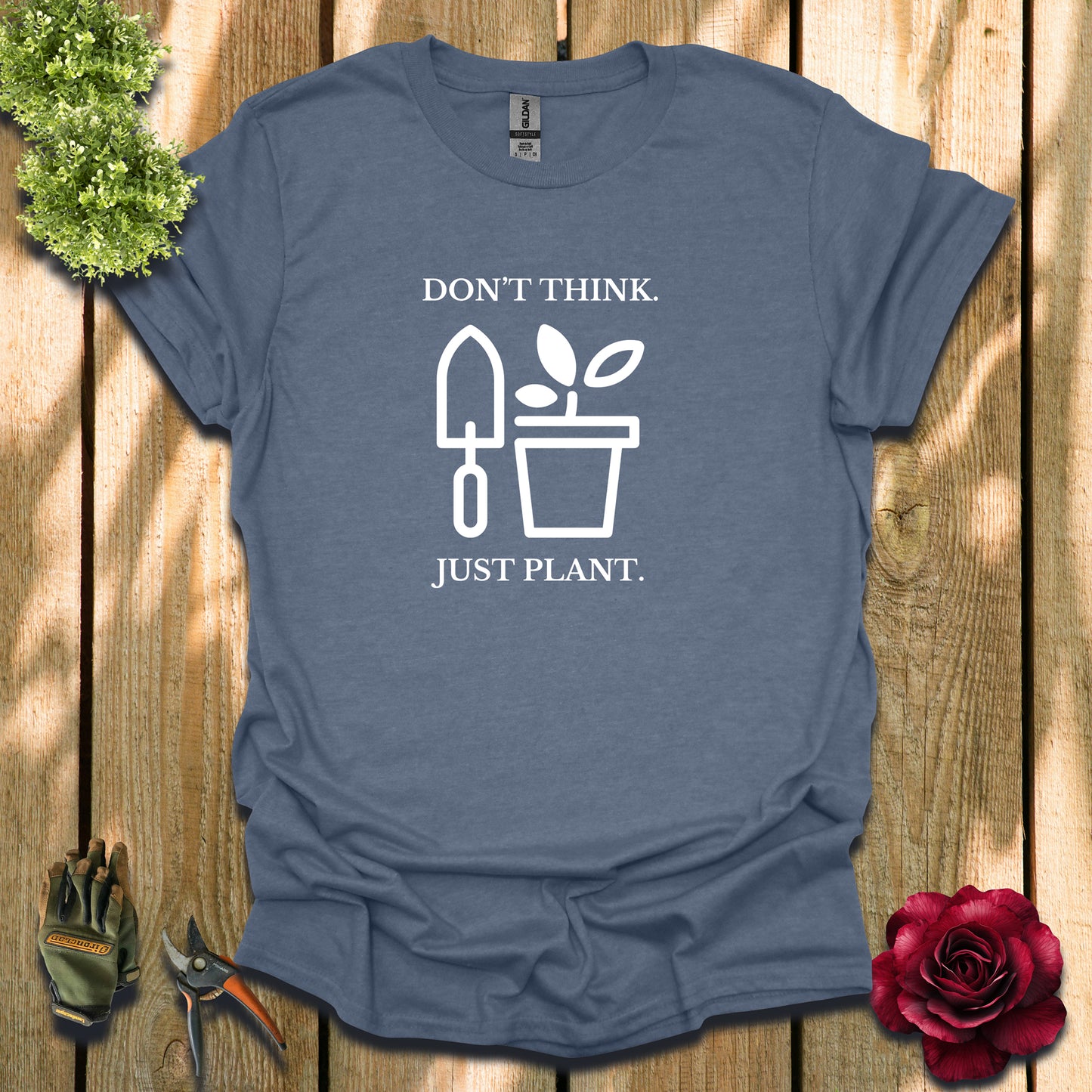 Don't Think. Just Plant. T-Shirt