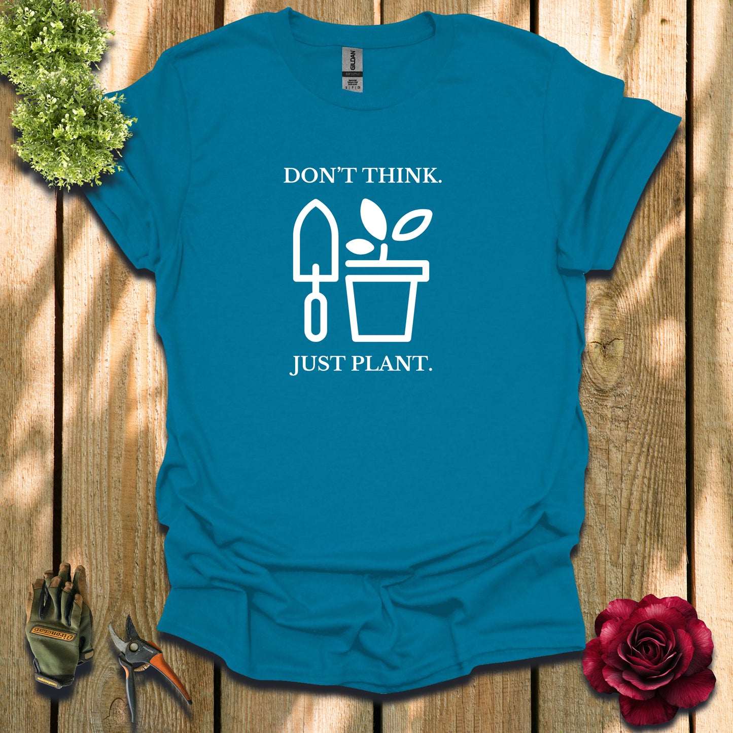 Don't Think. Just Plant. T-Shirt